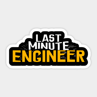 Last Minute Engineer Sticker